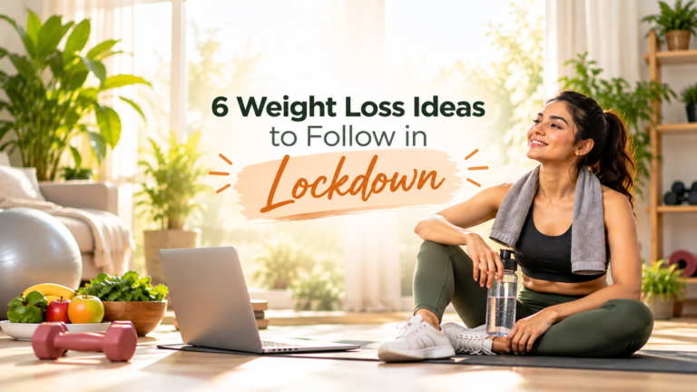 6 Weight Loss Ideas to Follow in Lockdown